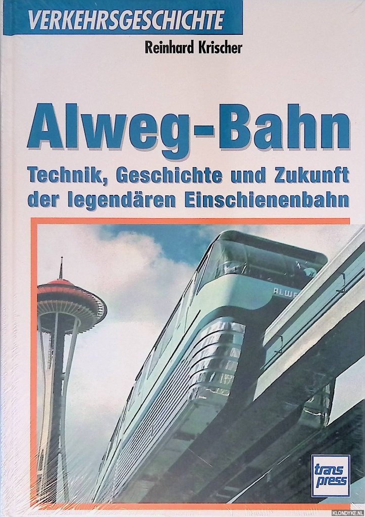 Krischer, Reinhard - Alweg-Bahn. Technik, Geschichte und Zukunft der legendren Einschienenbahn
