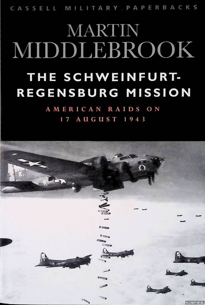 Middlebrook, Martin - The Schweinfurt-Regensburg Mission: The American Raids on 17 August 1943