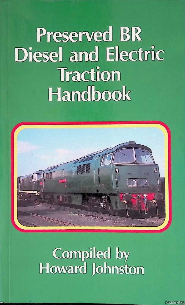 Johnston, Howard (compiler) - Preserved BR Diesel and Electric Traction Handbook