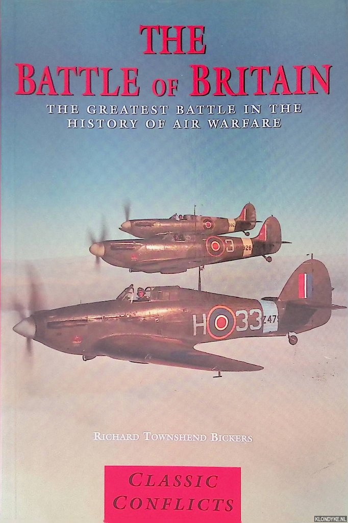 Bickers, Richard Townsend - The Battle of Britain: The Greatest Battle in The History of Air Warfare