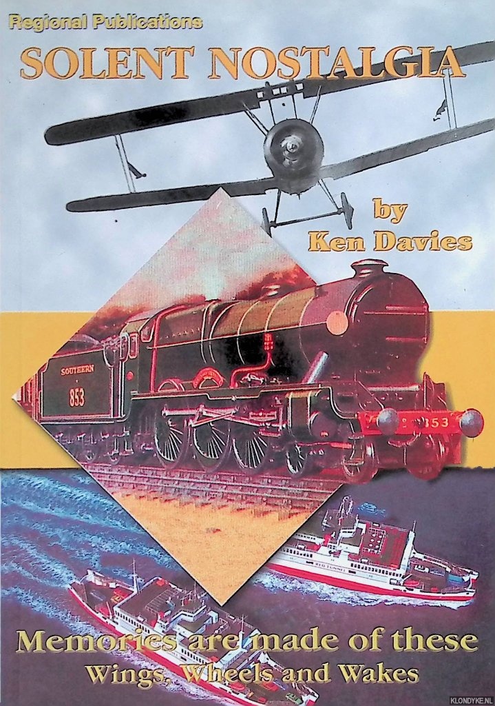 Davies, Ken - Solent Nostalgia: a Century of Memories made of these Wings, Wheels and Wakes