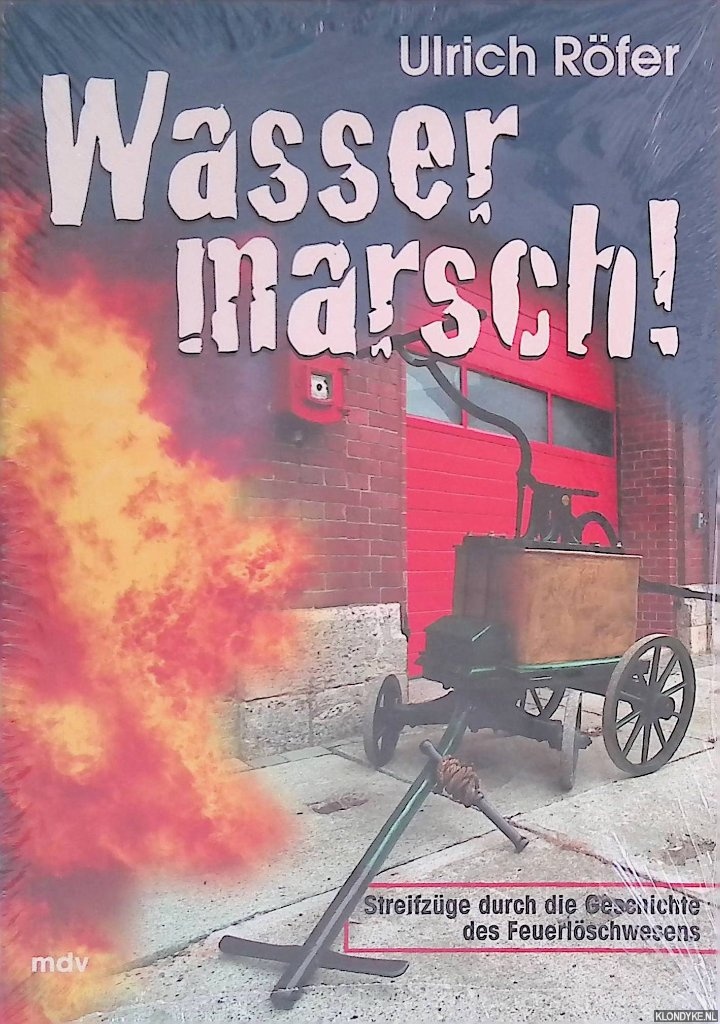 Rfer, Ulrich - Wasser marsch! Streifzge durch die Geschichte des Feuerlschwesens