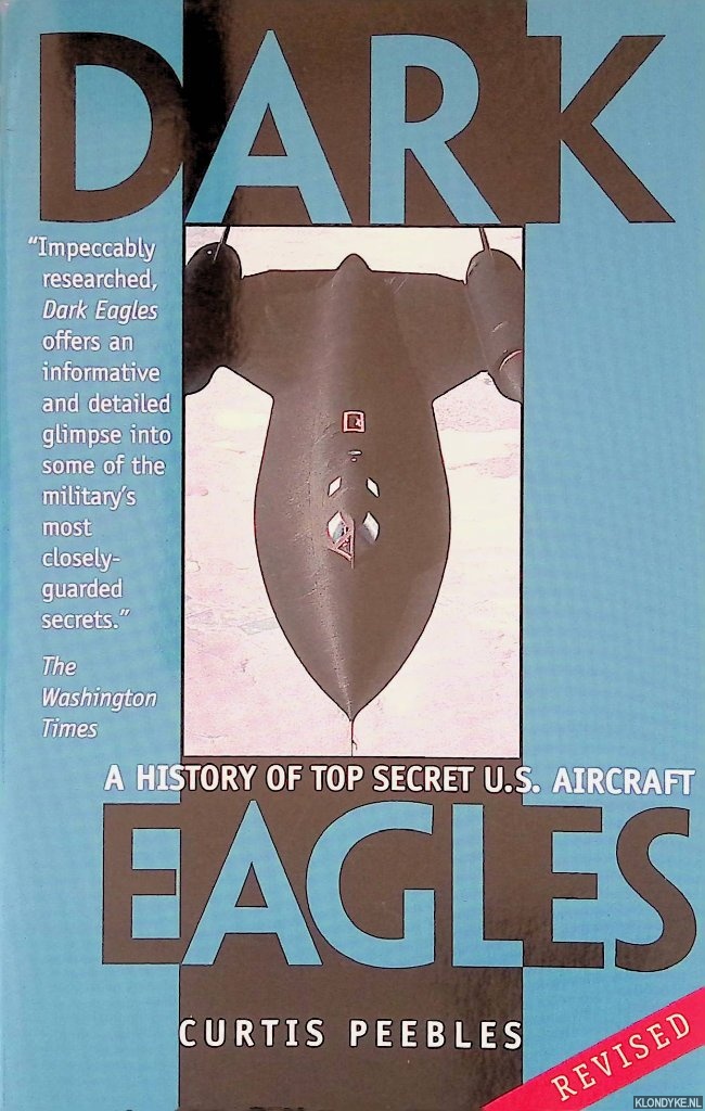 Peebles, Curtis - Dark Eagles: A History of Top Secret U.S. Aircraft Programs: Revised Edition