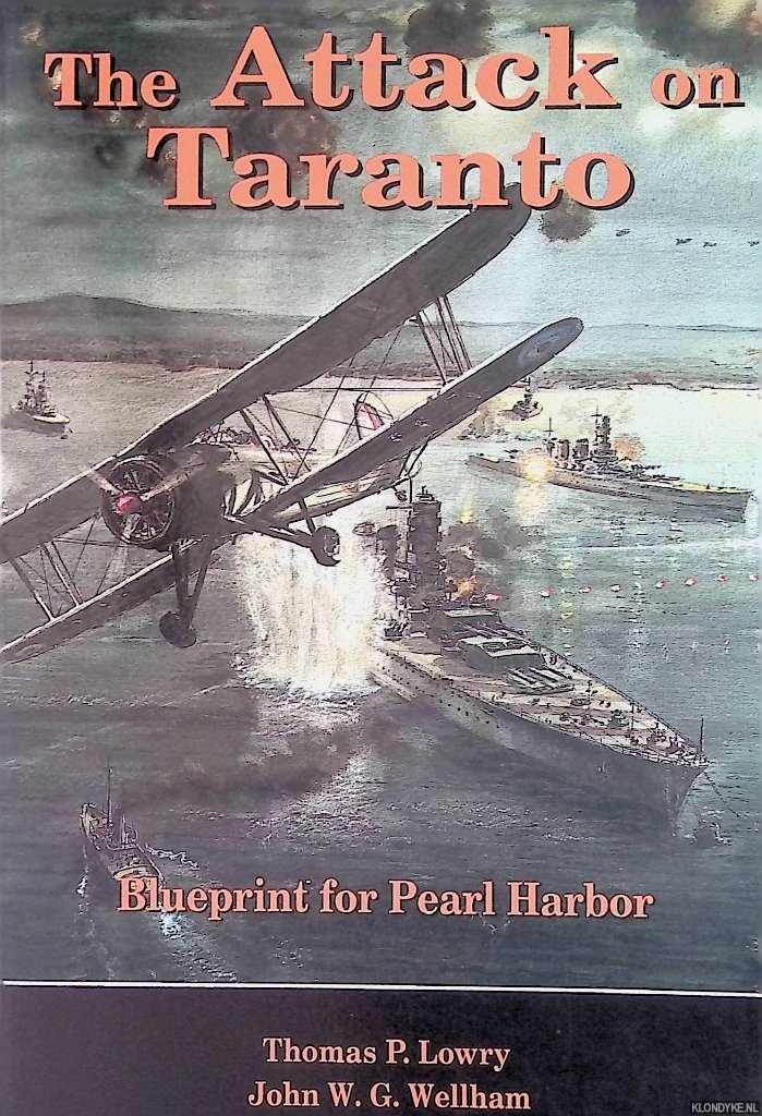 Lowry, Thomas P. & John W.G. Wellham - The Attack on Taranto: Blueprint for Pearl Harbor