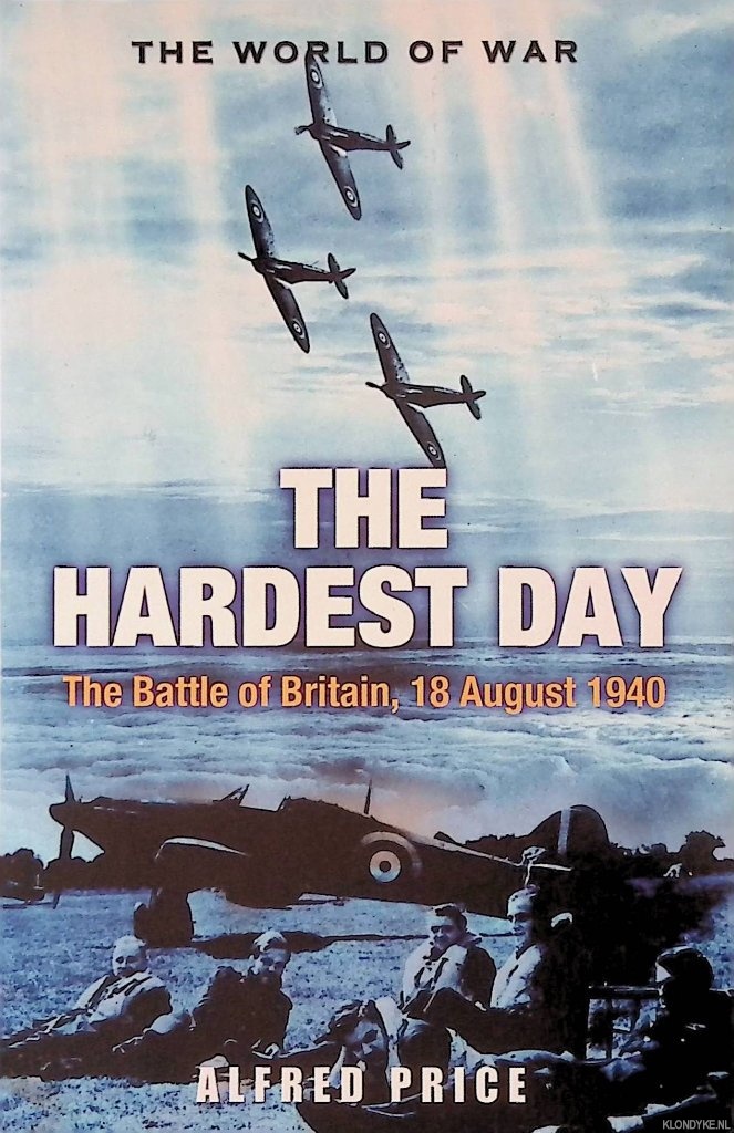 Price, Alfred - The Hardest Day: The Battle of Britain, 18 August 1940
