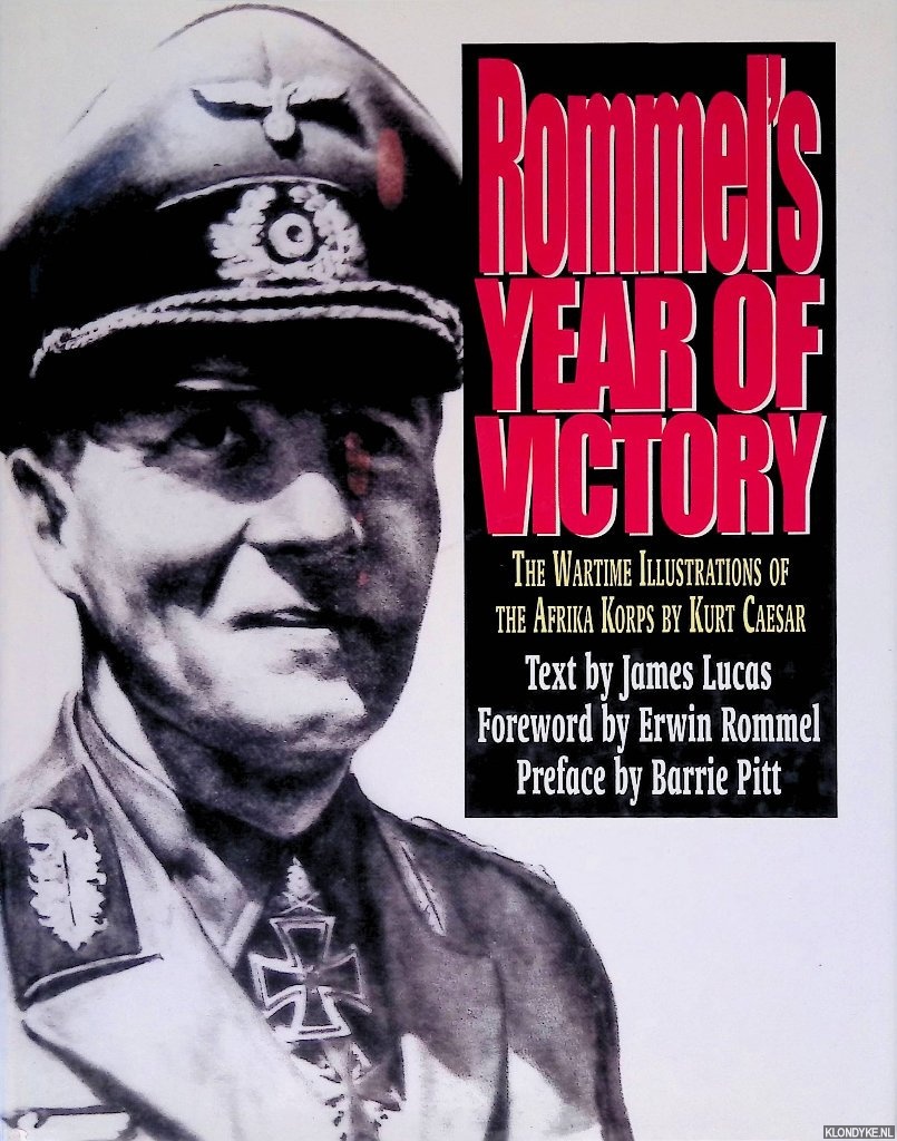 Lucas, James & Barrie Pitt (preface) & Erwin Rommel (foreword) - Rommel's Year of Victory: The Wartime Illustrations of the Afrika Korps by Kurt Caesar