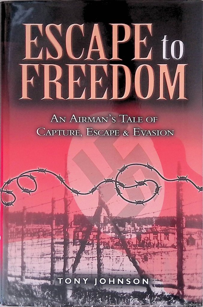 Johnson, Tony - Escape to Freedom: an Airman's Tale of Capture, Escape and Evasion