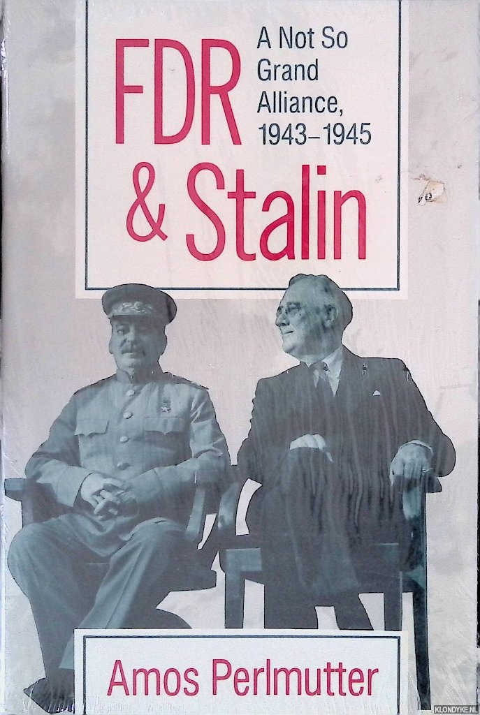 Perlmutter, Amos - FDR & Stalin: a Not so Grand Alliance, 1943-1945
