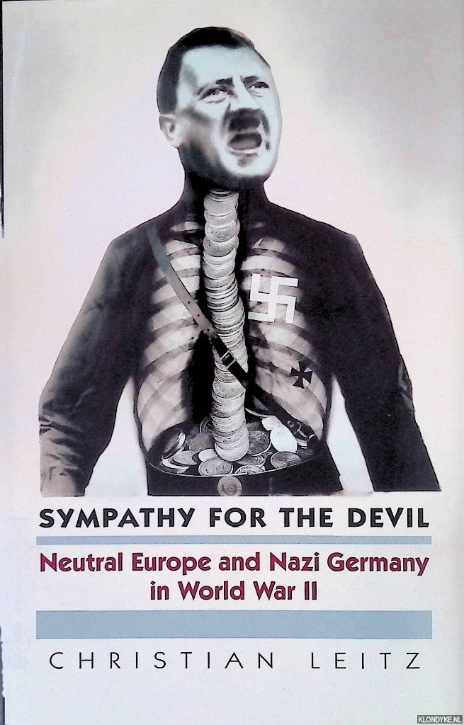 Leitz, Christian - Sympathy for the Devil: Neutral Europe and Nazi Germany in World War II