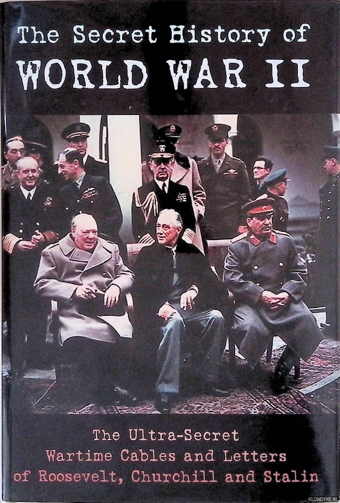 Stevens, Andrew - The Secret History of World War II: The Wartime Cables and Letters of Roosevelt, Churchill and Stalin