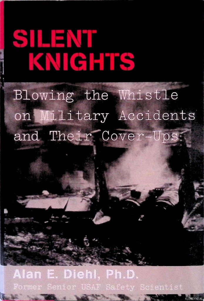 Diehl, Alan E. - Silent Knights: Blowing the Whistle on Military Accidents and Their Cover-ups