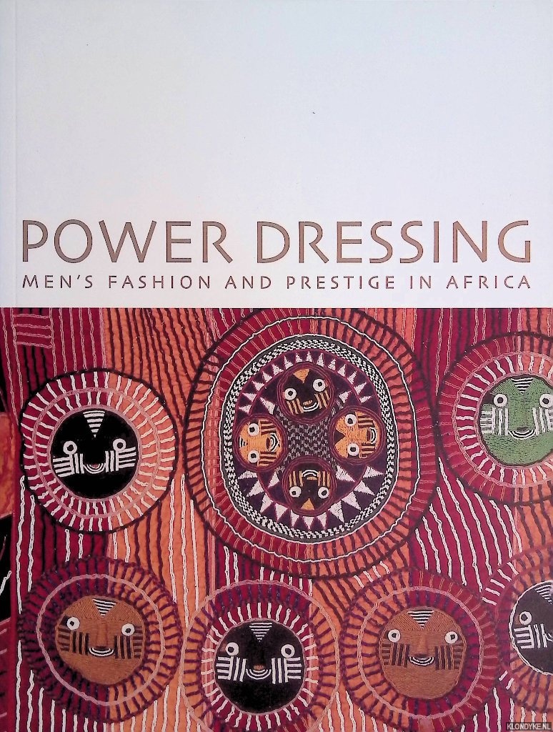 Clarke, Christa - Power Dressing: Men's Fashion and Prestige in Africa