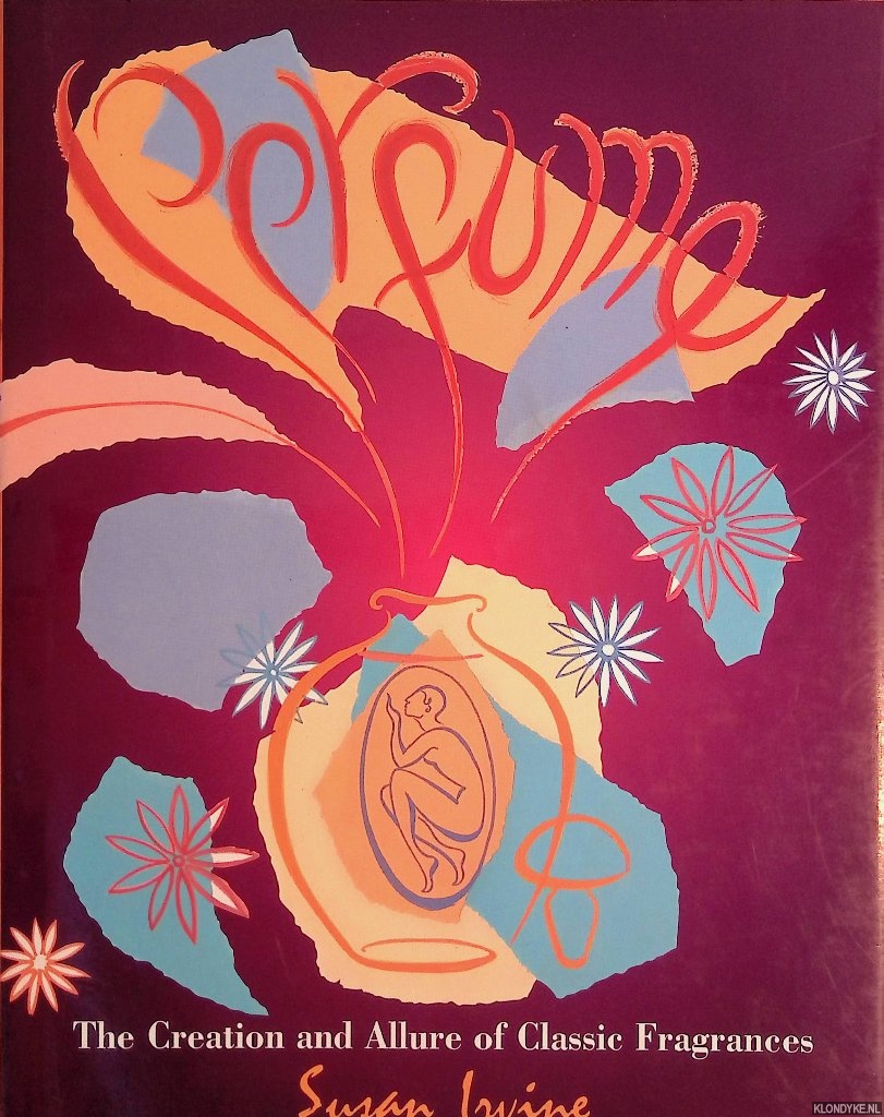 Irvine, Susan - Perfume: The Creation and Allure of Classic Fragrances