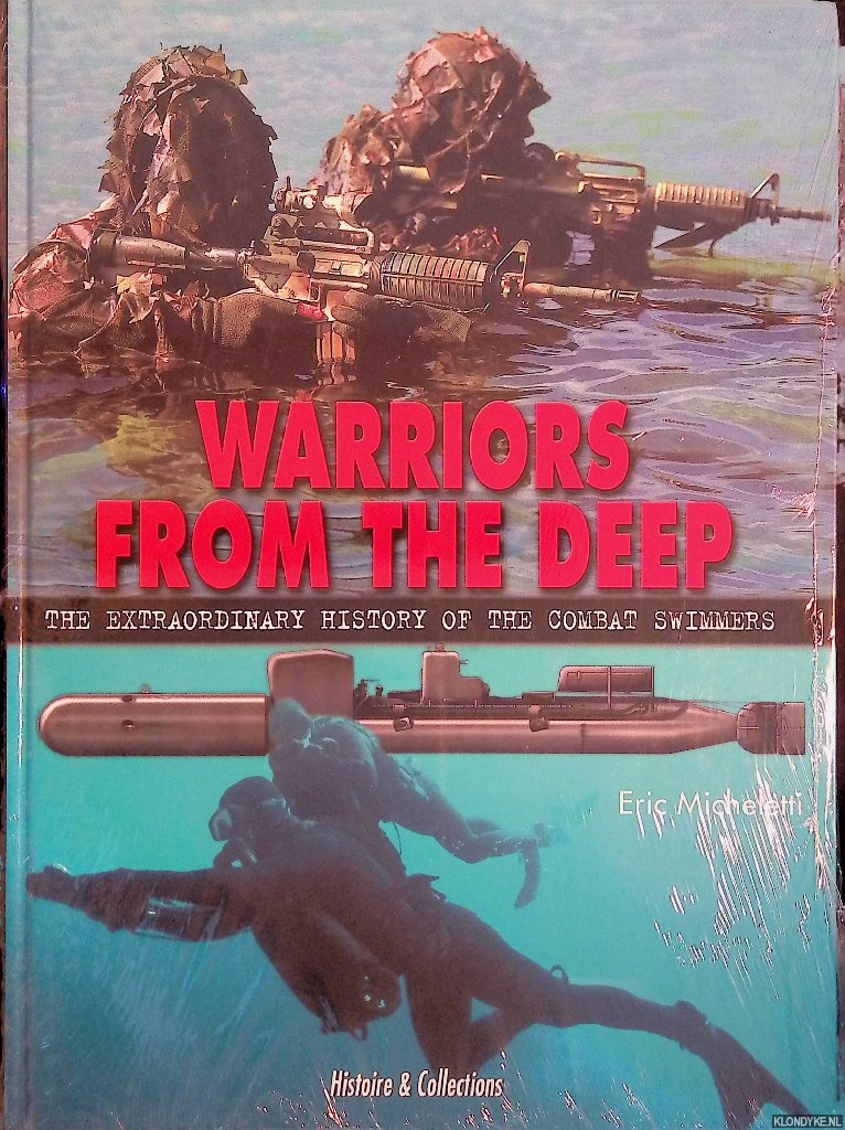 Micheletti, Eric - Warriors from the Deep: The Extraordinary History of the Combat Swimmers