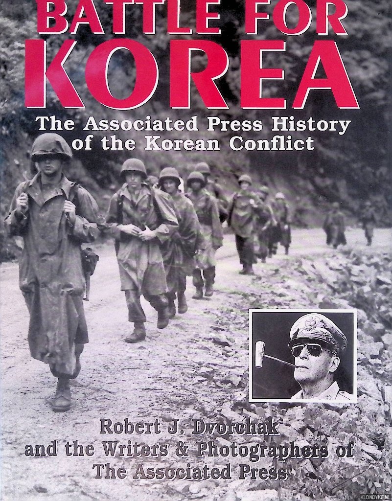 Dvorchak, Robert J. - Battle for Korea: The Associated Press History of the Korean Conflict