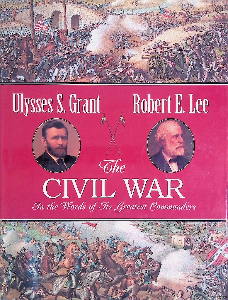 Long, Armistead L. - The Civil War: In the Words of Its Greatest Commanders. Personal Memoirs of U.S. Grant, Memoirs of Robert E. Lee