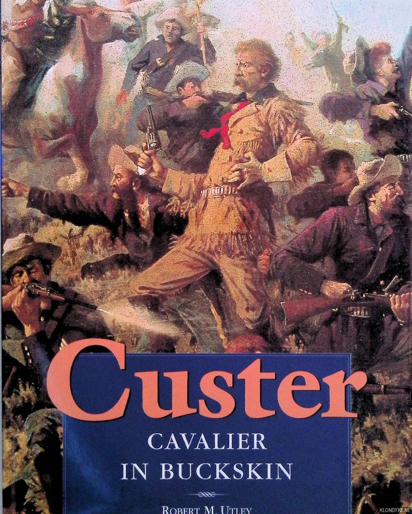 Utley, Robert M. - Custer: Cavalier in Buckskin