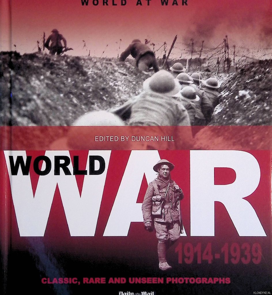 Hill, Duncan (editor) - World at War 1914 to 1939: Classic Rare and Unseen Photographs
