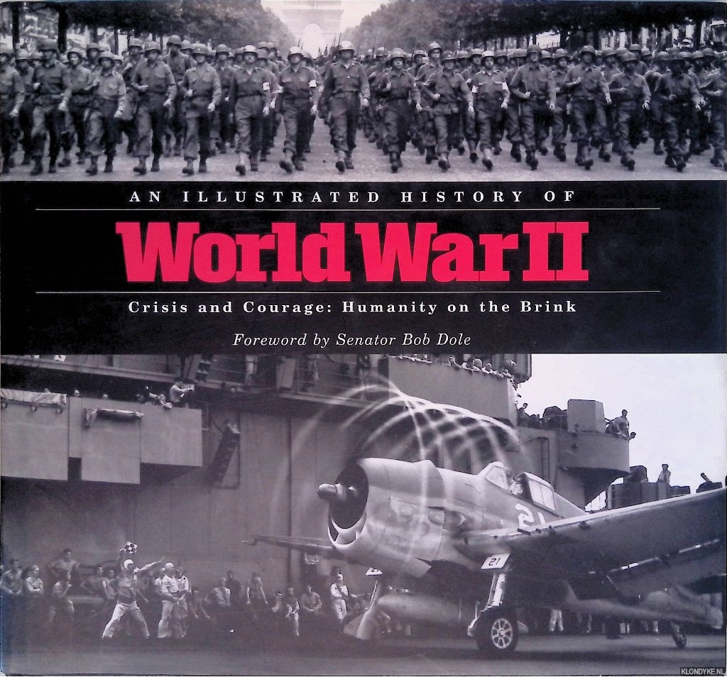 Dole, Senator Bob (foreword) - An Illustrated History of World War II: Crisis and Courage: Humanity on the Brink