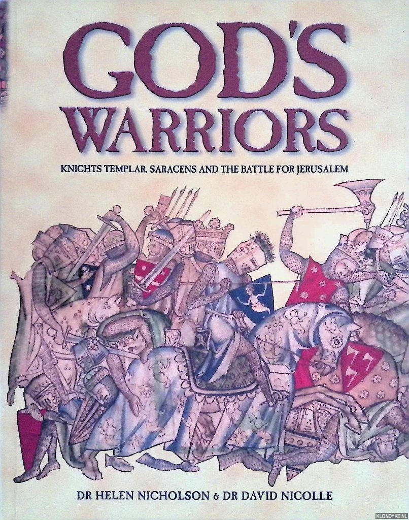 Nicholson, Helen & David Nicolle - God's Warriors: Knights Templar, Saracens and the Battle for Jerusalem