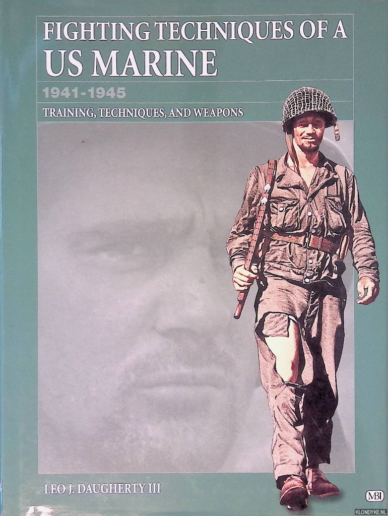 Daugherty III, Leo J. - Fighting Techniques of a US Marine 1941-1945: Training, Techniques, and Weapons