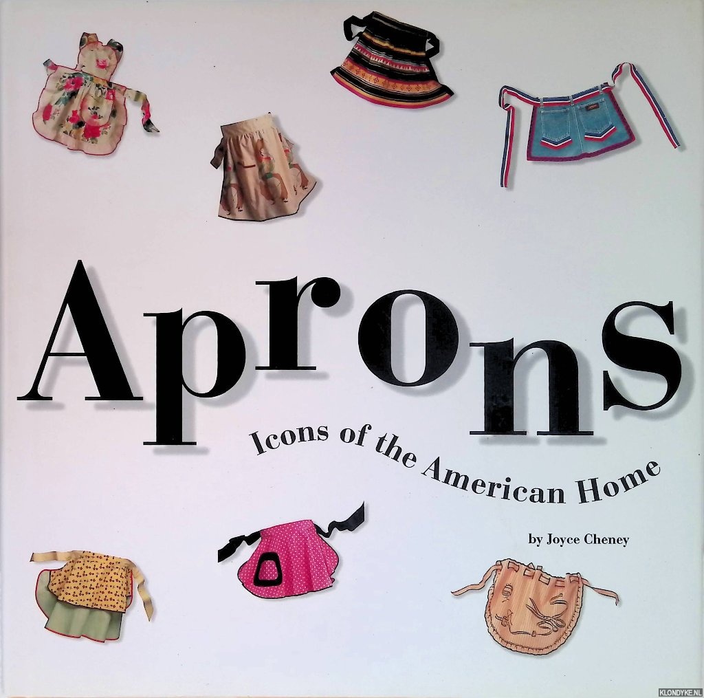 Cheney, Joyce - Aprons: Icons Of The American Home