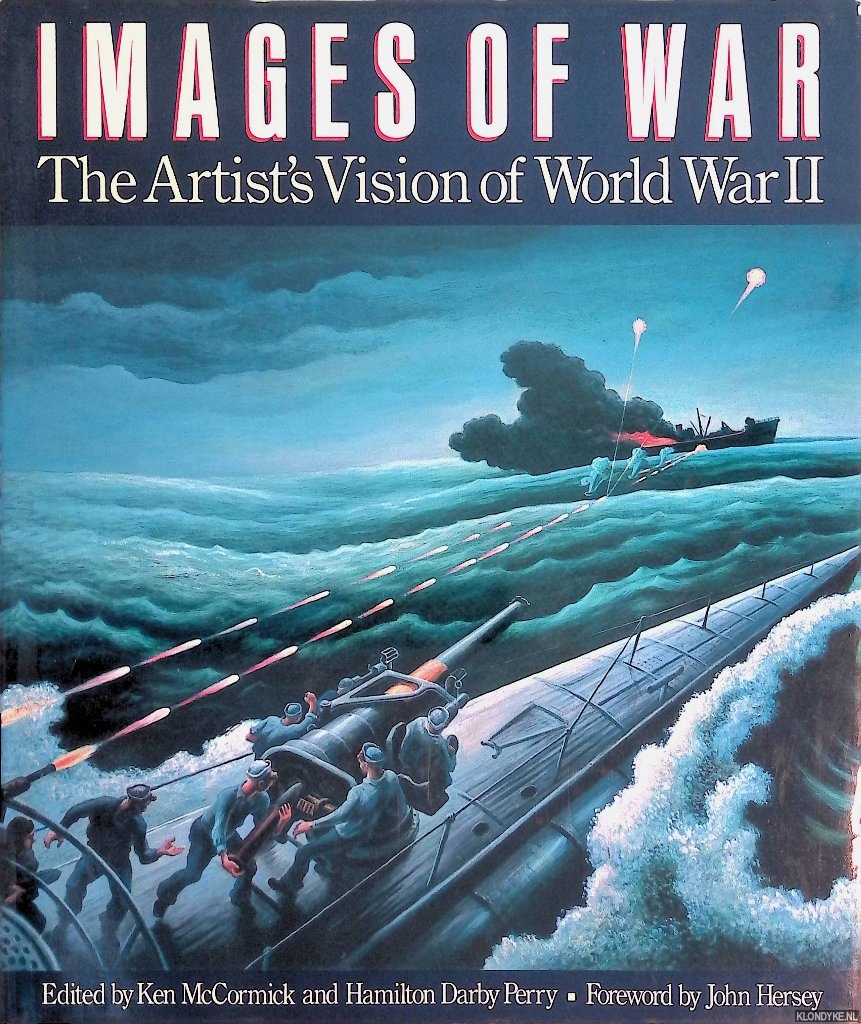 McCormick, Ken & Hamilton Darby Perry & John hersey (foreword) - Images of War: The Artist's Vision of World War II