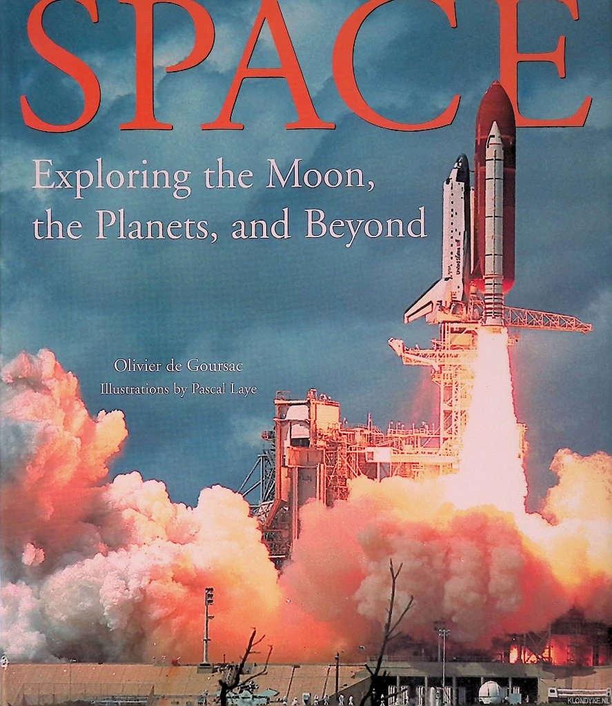 Goursac, Olivier de - Space: Exploxing the Moon, the Planets and Beyond