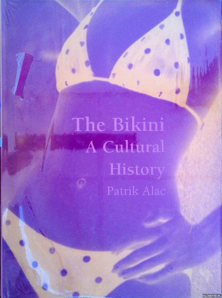 Alac, Patrick - The Bikini: A Cultural History