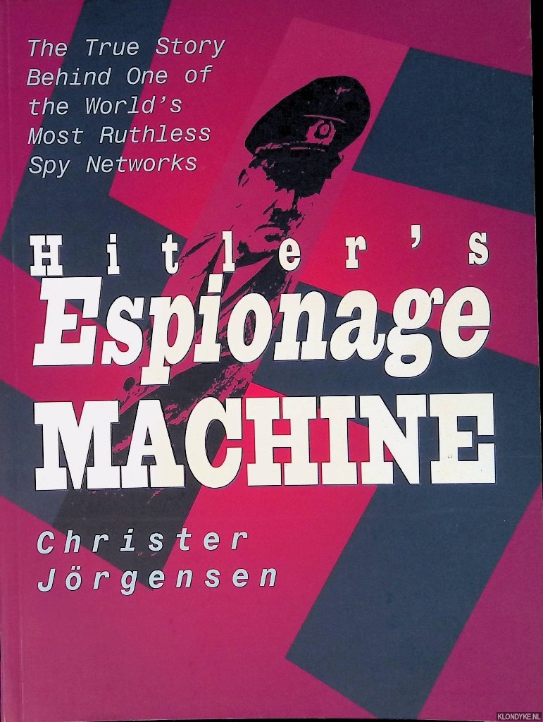 Jorgensen, Christer - Hitler's Espionage Machine: The True Story Behind 1 of the World's Most Ruthless Spy Networks