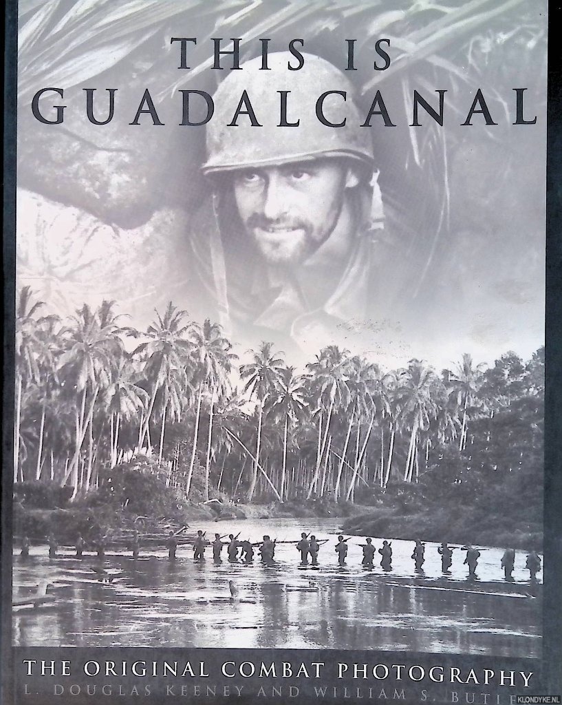 Butler, William S. & L. Dougles Keeney - This Is Guadalcanal: The Original Combat Photography