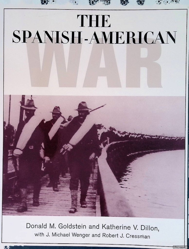 Goldstein, Donald M. & Katherine V. Dillon - The Spanish-American War: The Story and Photographs