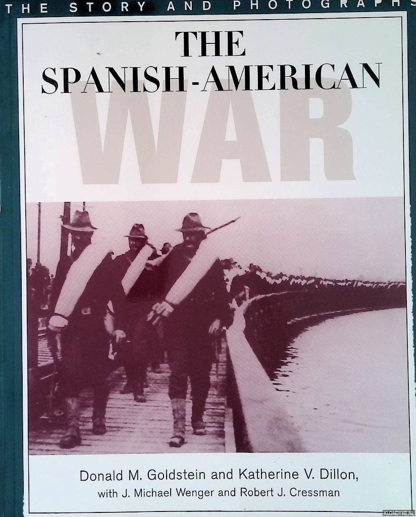 Goldstein, Donald M. & Katherine V. Dillon - The Spanish-American War: The Story and Photographs