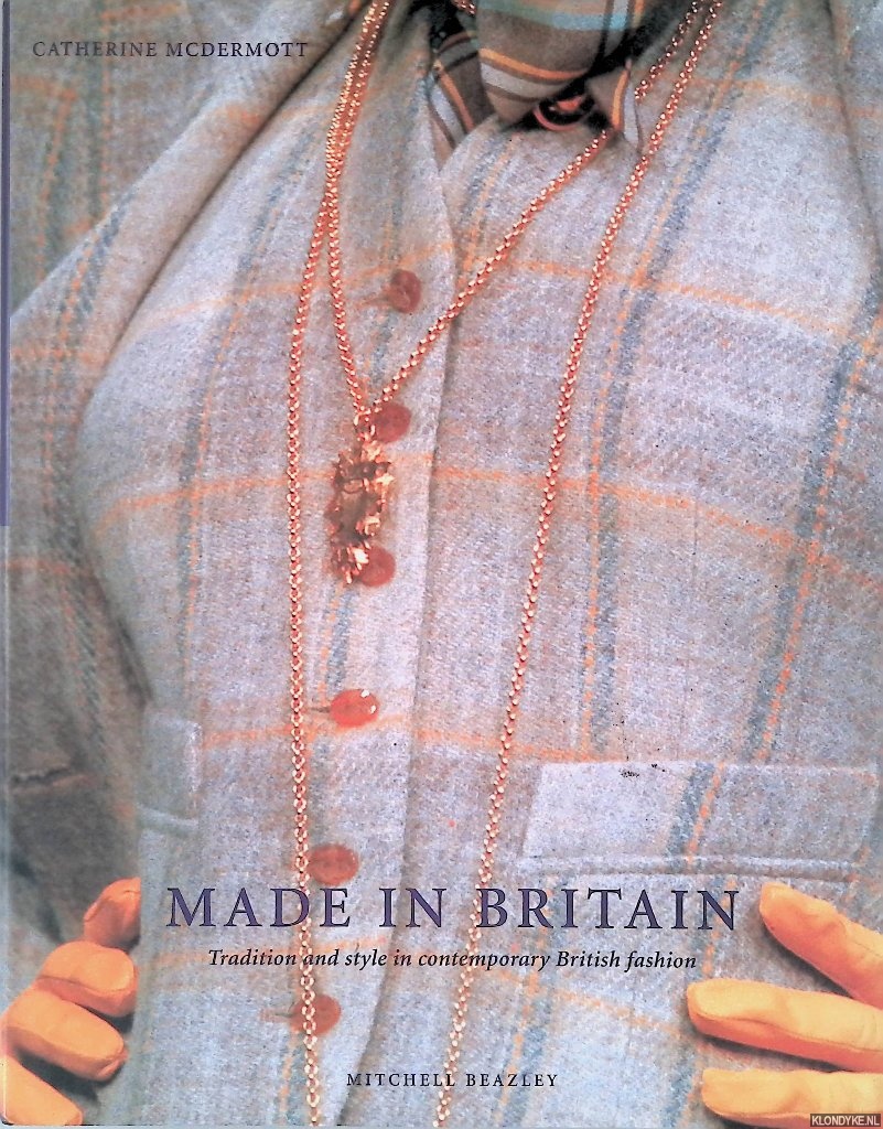 Mcdermott, Catherine - Made in Britain: Tradition and Style in Contemporary British Fashion