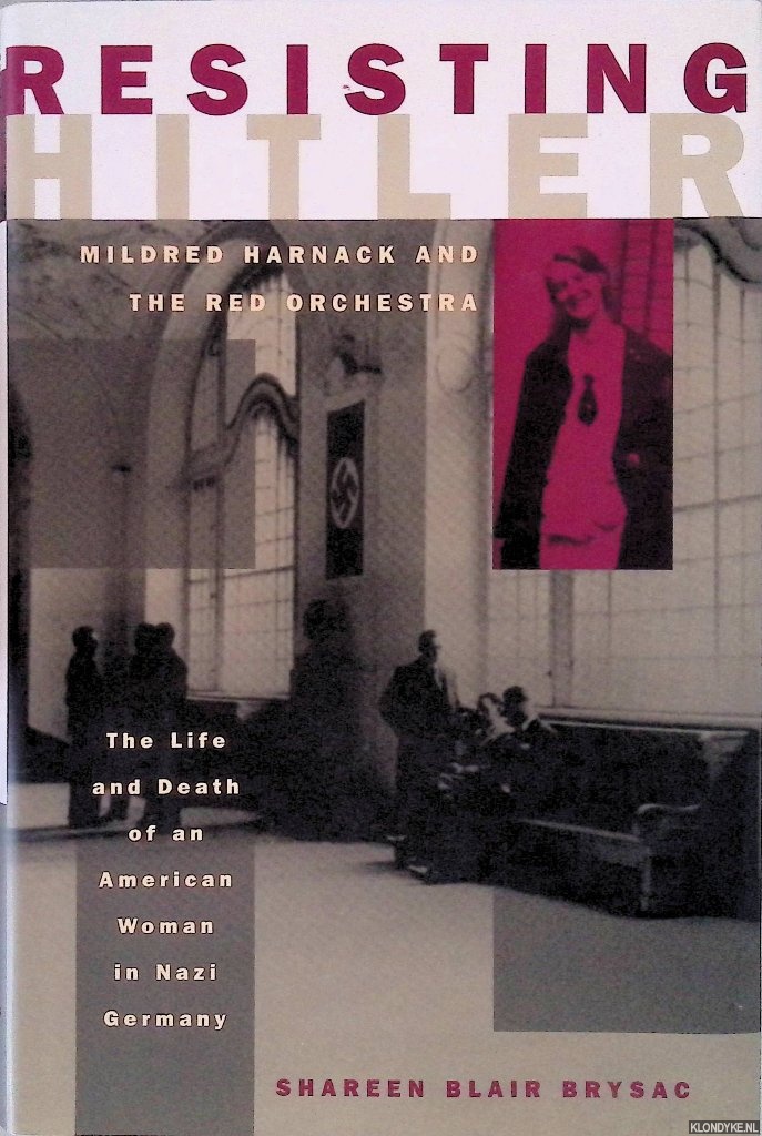 Brysac, Shareen Blair - Resisting Hitler: Mildred Harnack and the Red Orchestra - The life and death of an American woman in Nazi Germany