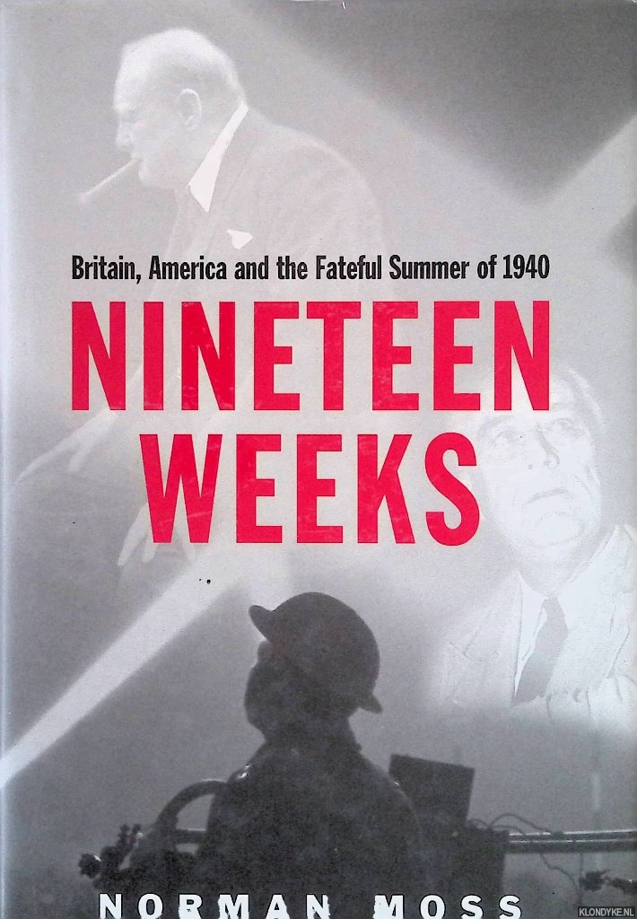 Moss, Norman - Nineteen Weeks: Britain, America and the Fateful Summer of 1940
