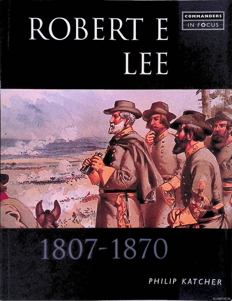 Katcher, Philip - Robert E. Lee 1807-1870