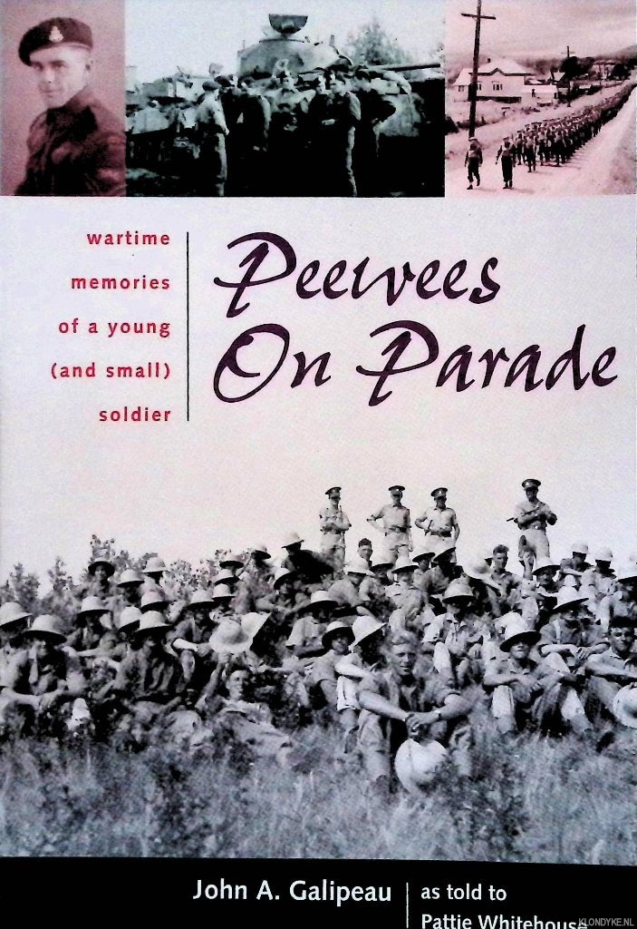 Galipeau, John A. - Peewees on Parade: Wartime Memories of a Young (and small) Soldier