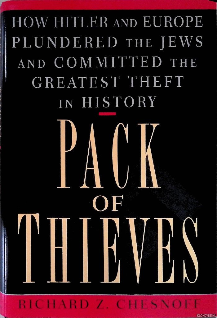 Chesnoff, Richard Z. - Pack of Thieves: How Hitler and Europe Plundered the Jews and Committed the Greatest Theft in History