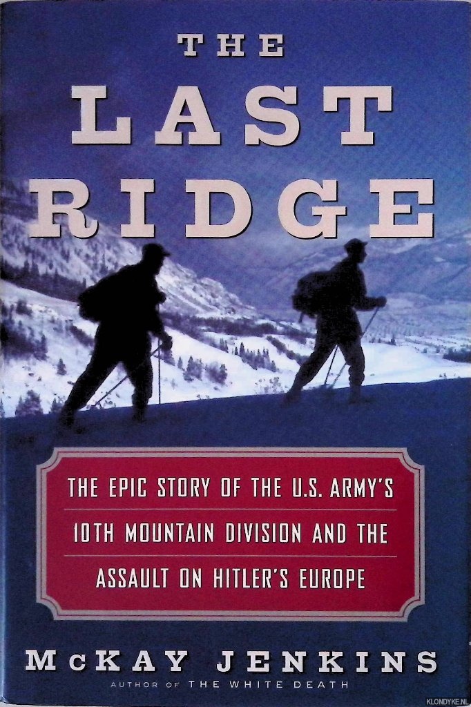 Jenkins, Mckay - The Last Ridge: The Epic Story of the U.S. Army's 10th Mountain Division and the Assault on Hitler's Europe