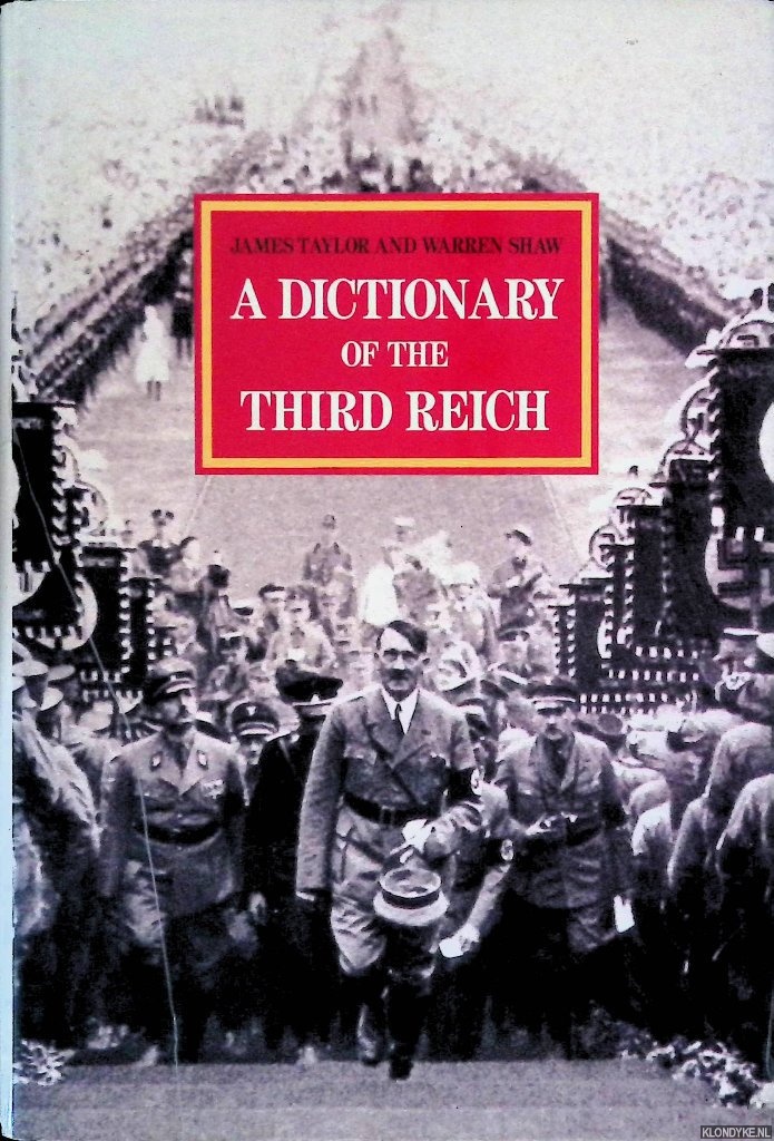Taylor, James & Warren Shaw - A Dictionary of the Third Reich