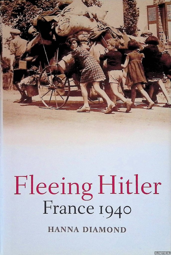Diamond, Hanna - Fleeing Hitler: France 1940