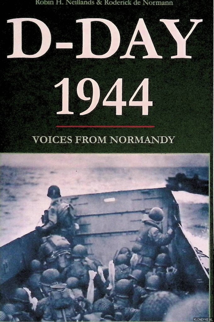 Neillands, Robin H. & Roderick de Normann - D-Day 1944: Voices From Normandy