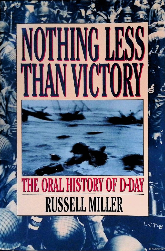 Miller, Russell - Nothing Less Than Victory: The Oral History of D-Day