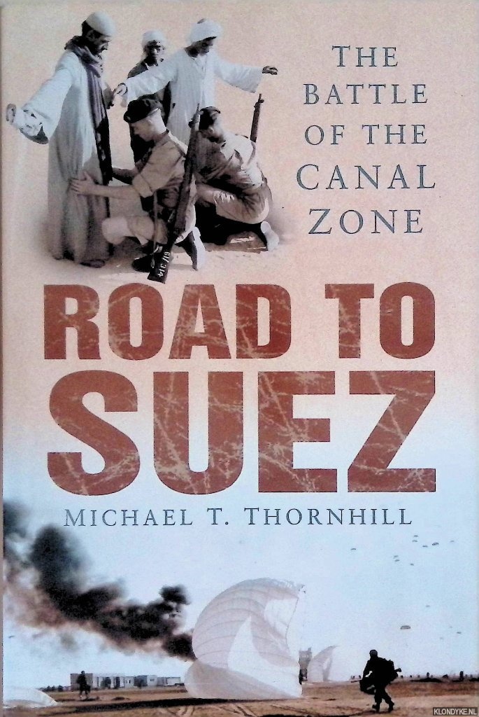 Thornhill, Michael T. - Road to Suez: The Battle of the Canal Zone