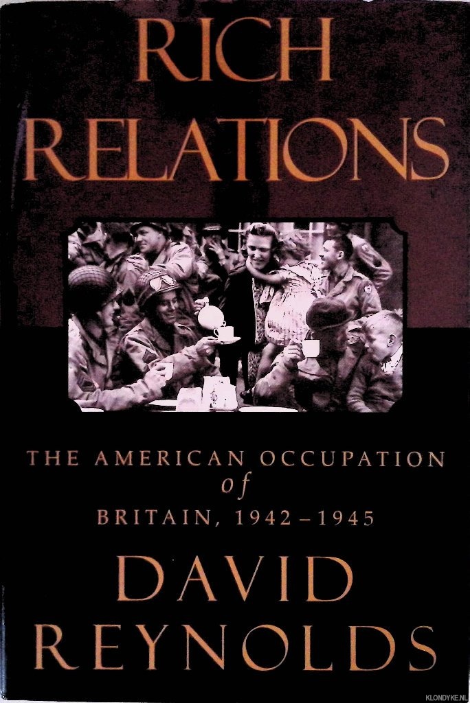 Reynolds, David - Rich Relations: The American Occupation of Britain, 1942-1945