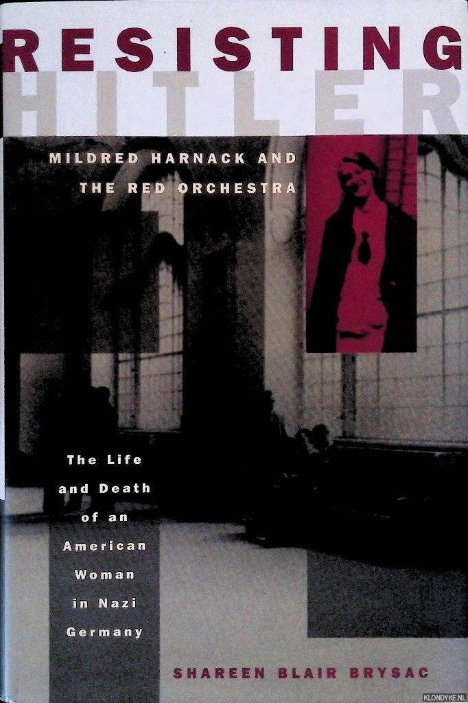 Brysac, Shareen Blair - Resisting Hitler: Mildred Harnack and the Red Orchestra