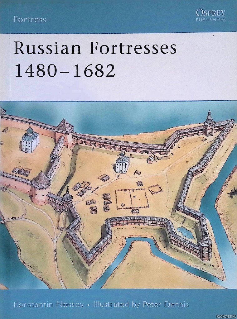 Nossov, Konstantin & Peter Dennis (illustrations) - Russian Fortresses 1480-1682