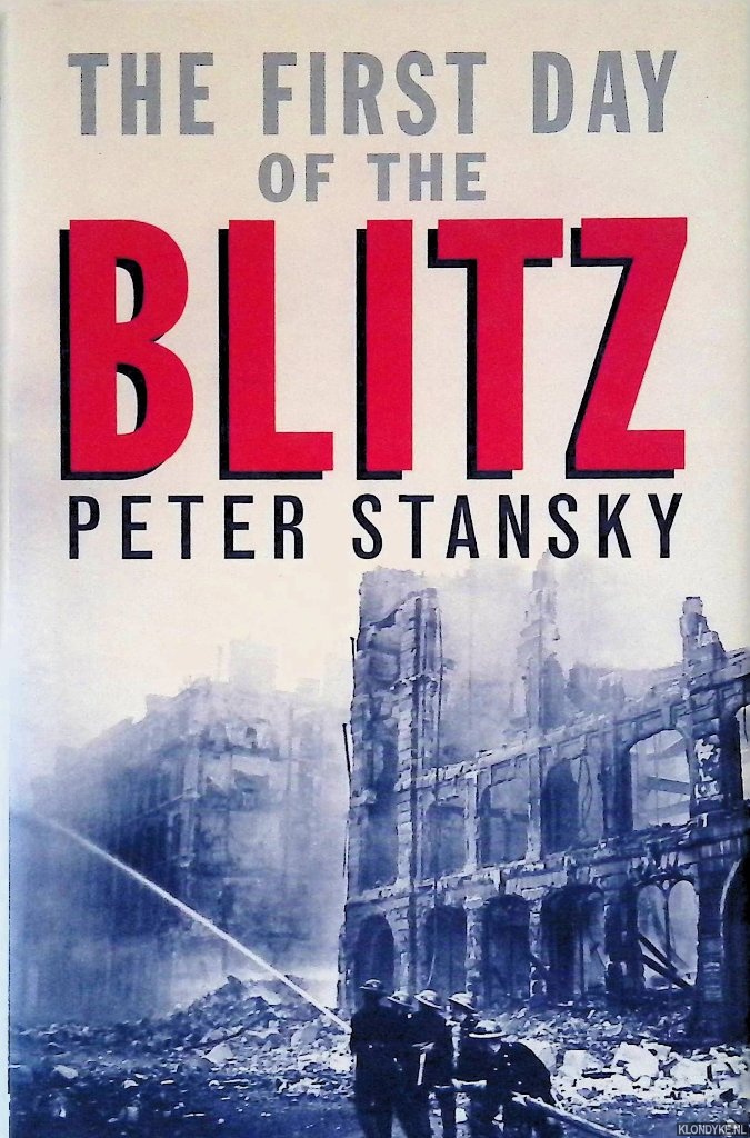 Stansky, Peter - The First Day of the Blitz: September 7, 1940