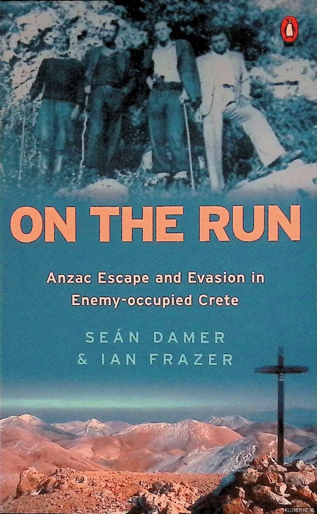 Damer, Sean & Ian Frazer - On the Run: Anzac Escape and Evasion in Enemy-occupied Crete